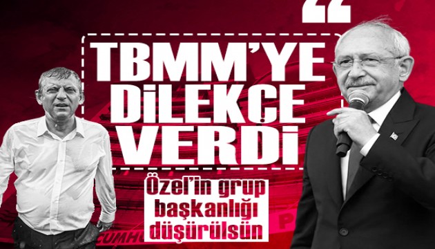 Kılıçdaroğlu'ndan Meclis Başkanlığı'na dilekçe: Özgür Özel'in Grup Başkanlığı iptal edilsin