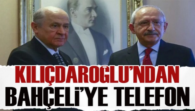 Kemal Kılıçdaroğlu'ndan Devlet Bahçeli'ye telefon