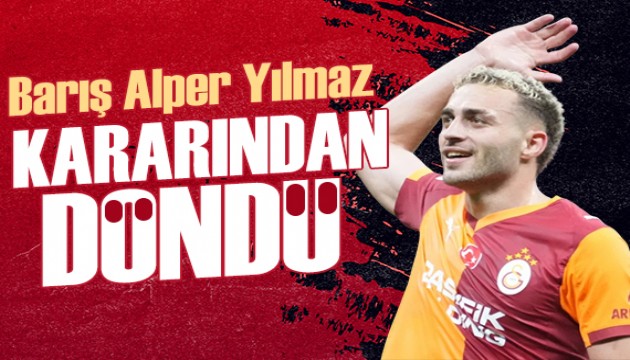 Barış Alper Yılmaz kararından döndü
