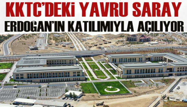 KKTC'deki yavru saray Erdoğan'ın katılımıyla açılacak