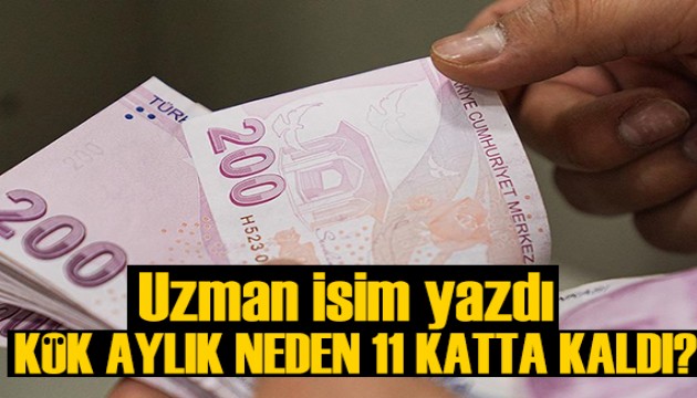 Özgür Erdursun yazdı: Kök aylık neden 11 katta kaldı?