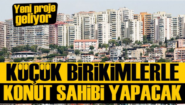 Küçük birikimlerle konut imkanı sunacak proje geliyor
