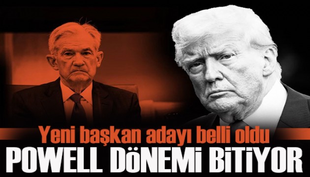 Trump FED'de 'Powell' dönemini bitiriyor
