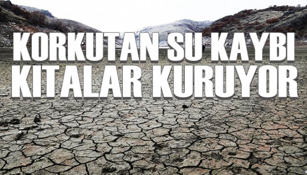 Korkutan su kaybı: Kıtalar kuruyor