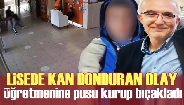 Lisede kan donduran olay: Pusu kurup öğretmenini bıçakladı