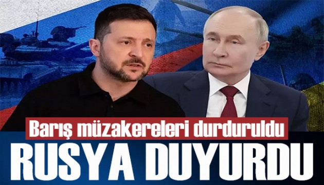 Rusya duyurdu: Ukrayna ile barış müzakereleri durduruldu