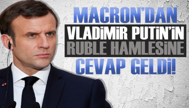 Macron'dan Putin'in ruble hamlesine cevap!