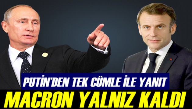 Putin'den tek cümlelik yanıt: Macron yalnız kaldı!