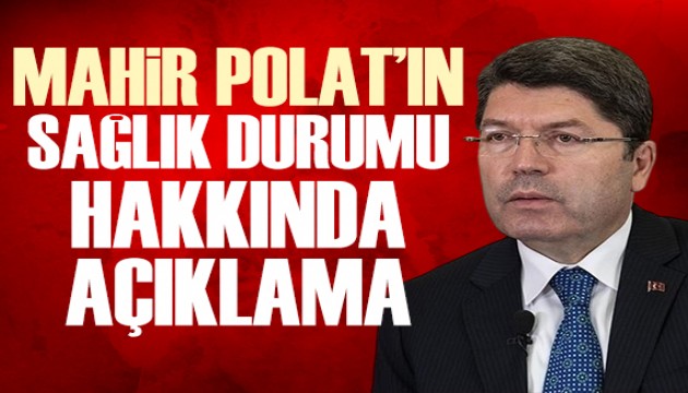 Bakan Tunç'tan Mahir Polat'ın sağlık durumuyla ilgili açıklama