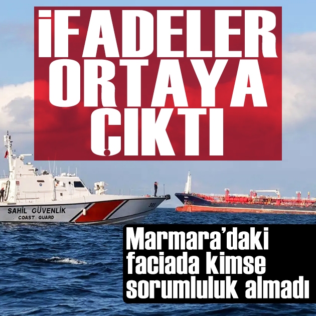 Marmara'daki gemi faciasında kaptanların ifadeleri ortaya çıktı