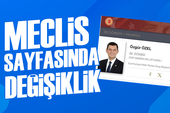 Özgür Özel'in Meclis sayfası değişti
