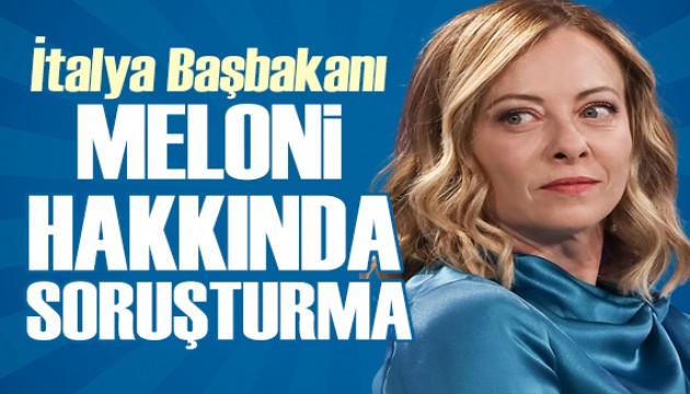 İtalya Başbakanı Meloni hakkında soruşturma