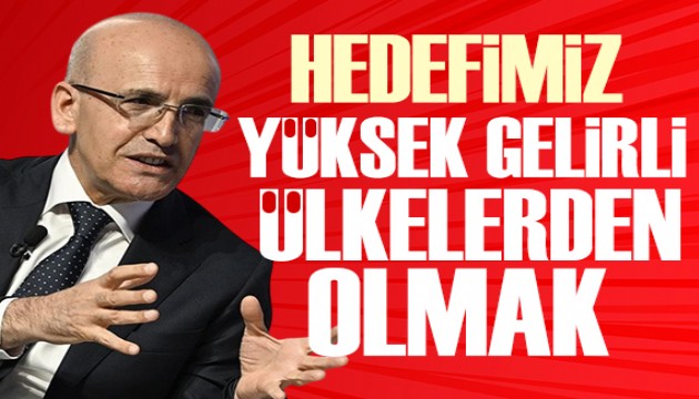 Bakan Şimşek: Hedefimiz yüksek gelirli ülkeler arasında yer almak