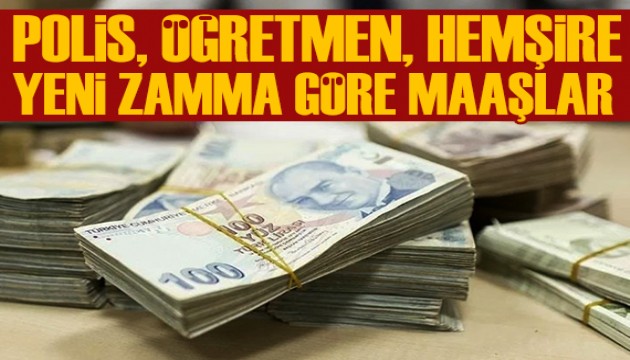 Memurların zamlı maaşları ne kadar oldu? Polis, hemşire, öğretmen... İşte yeni zamma göre maaşlar