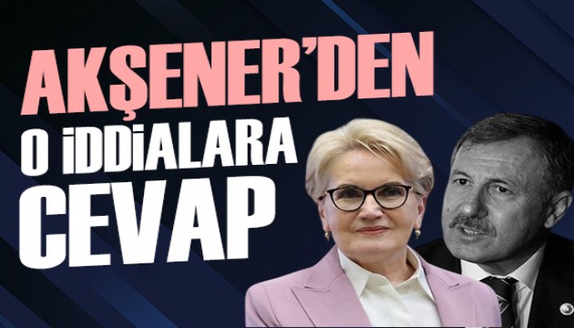 Meral Akşener'den Selçuk Özdağ'ın iddialarına cevap