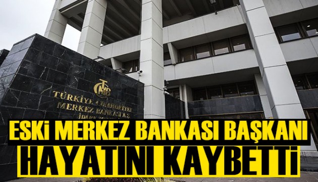 Eski Merkez Bankası Başkanı hayatını kaybetti