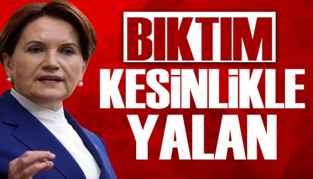 Meral Akşener isyan etti: Kesinlikle yalan!