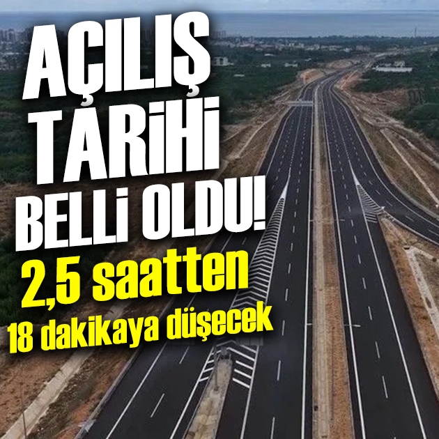 O yolun açılış tarihi belli oldu