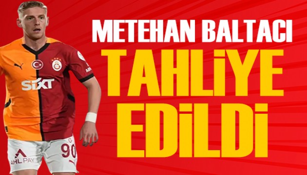 Metehan Baltacı için tahliye kararı