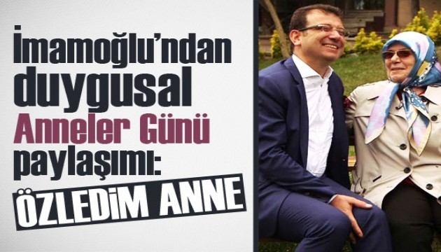Ekrem İmamoğlu'ndan duygusal Anneler Günü paylaşımı