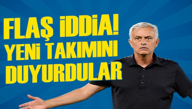 Mourinho ile ilgili flaş iddia! Yeni takımını duyurdular