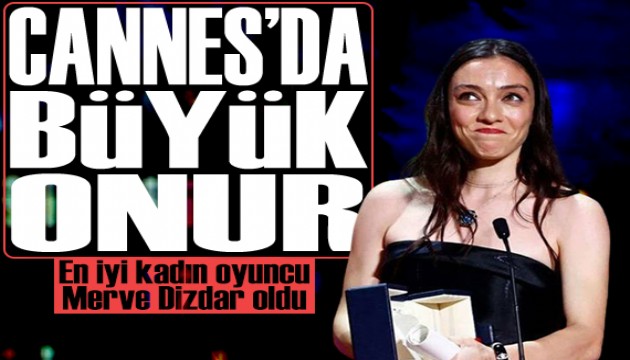 Cannes'da tarihi başarı: En iyi kadın oyuncu Merve Dizdar