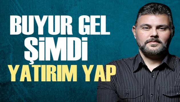 Murat Muratoğlu yazdı: Buyur gel şimdi yatırım yap