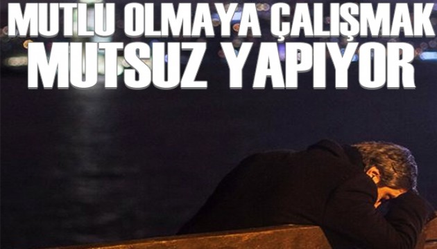 Araştırma: Mutlu olmaya çalışmak bizi mutsuz yapıyor