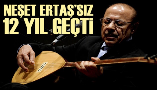 Neşet Ertaş'sız 12 yıl...