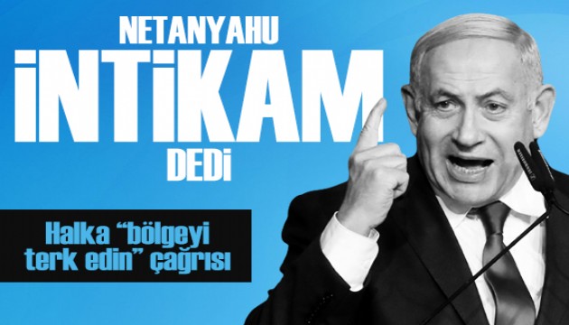 Netanyahu: Tüm gücümüzle saldıracağız, Gazze'yi terk edin