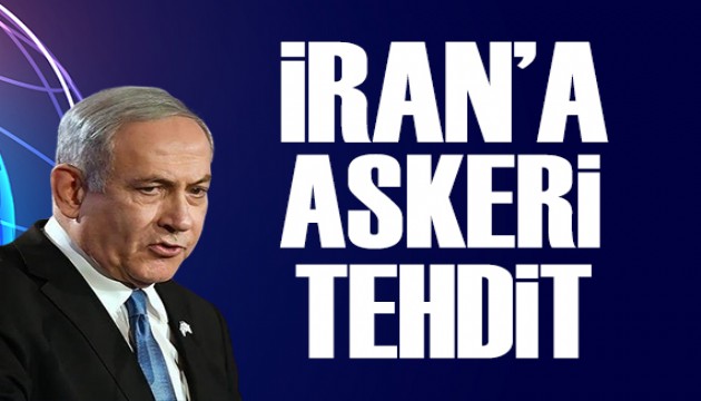 Netanyahu'dan İran'a tehdit