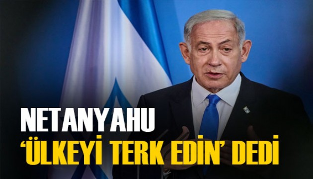 Netanyahu’dan istihbarat yetkililerine 'o ülkeyi terk edin' emri geldi