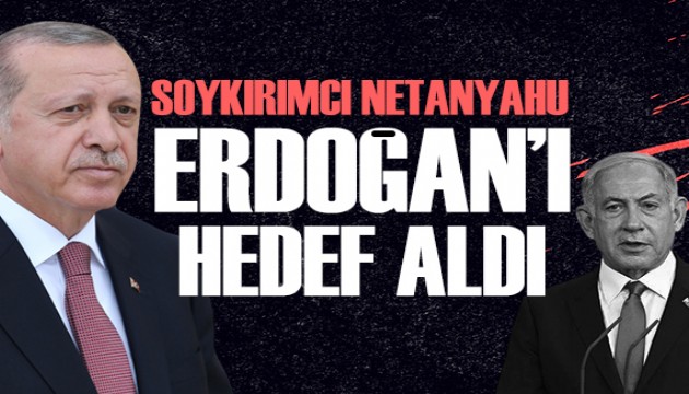 Netanyahu'dan Cumhurbaşkanı Erdoğan'a küstahça sözler: Türkiye'den sert tepki