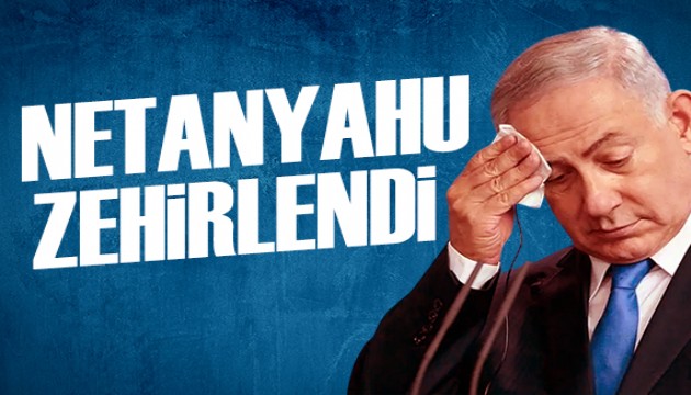 İsrail duyurdu: Netanyahu zehirlendi