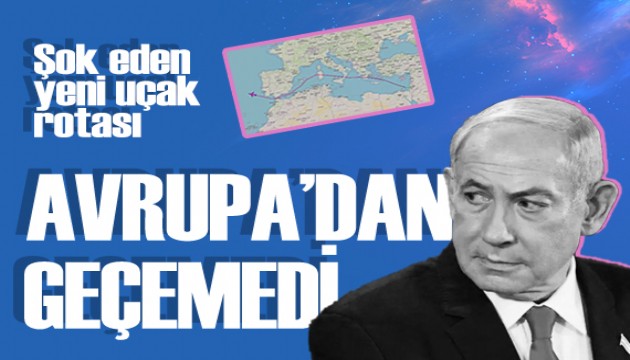 Netanyahu Avrupa'dan geçemedi: Uçağının yeni rotası dikkat çekti