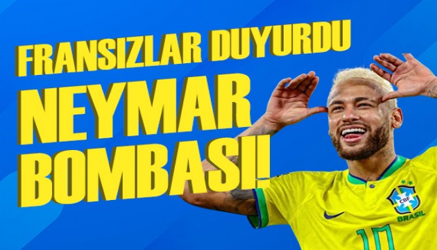 Fransızlar duyurdu: Neymar bombası!