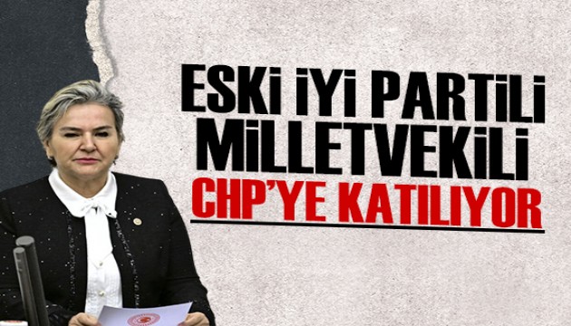 Eski İYİ Partili milletvekilivekil CHP'ye katılıyor