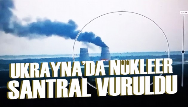 Ukrayna'daki nükleer santral vuruldu!