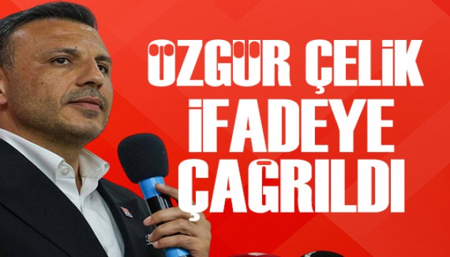CHP İstanbul İl Başkanı Özgür Çelik ifadeye çağrıldı