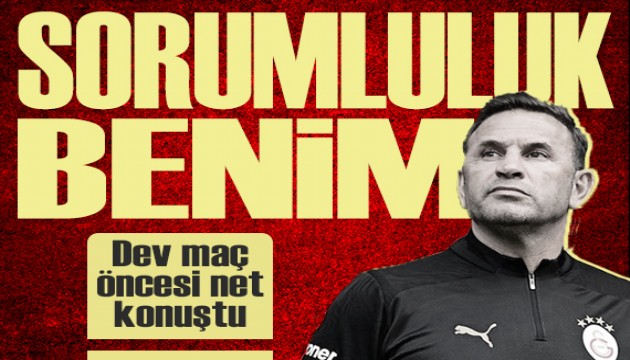 Okan Buruk'tan dev maç öncesi açıklama: “Sorumluluk benim”