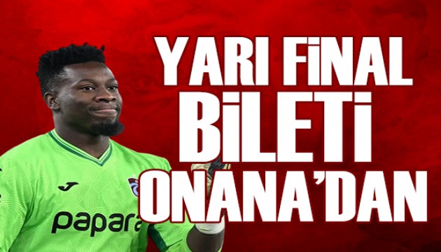 Yarı final bileti Onana'dan | Spor manşetleri