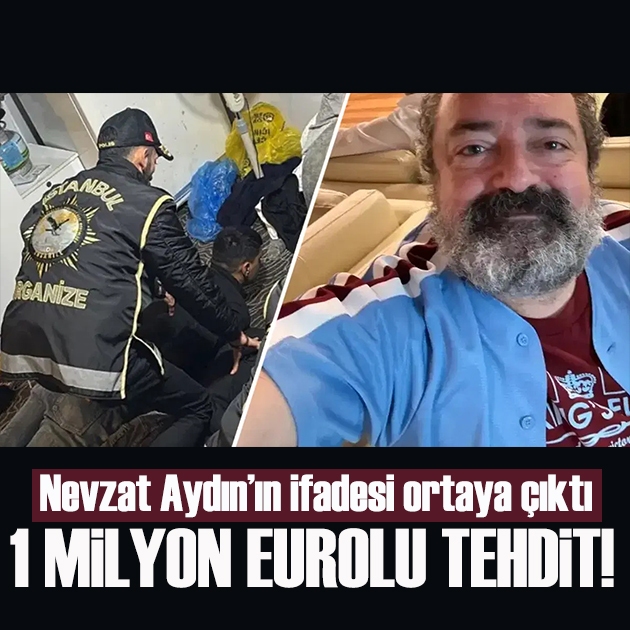 Nevzat Aydın'a 1 milyon eurolu ölüm tehdidi! İfadesi ortaya çıktı