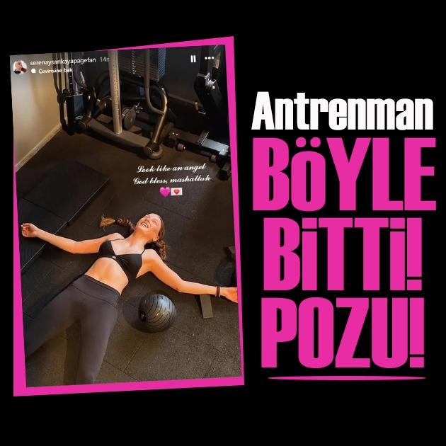Serenay Sarıkaya’dan “Antrenman böyle bitti” pozu