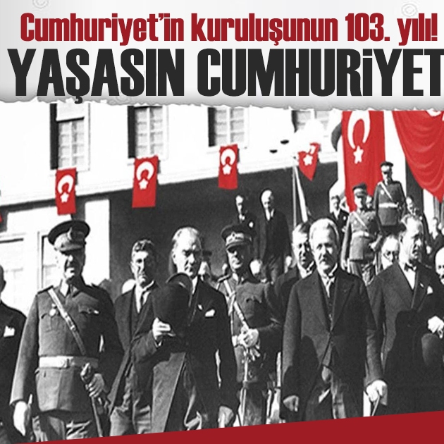 103 yıllık büyük gurur: Yaşasın Cumhuriyet