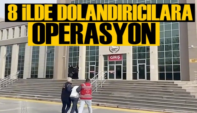 8 ilde dolandırıcı operasyonu: 50 kişi tutuklandı