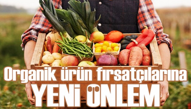 Bakanlıktan organik ürün fırsatçılarına karşı önlem
