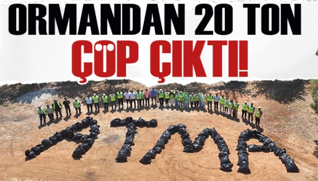 Ormandan 20 ton çöp çıktı!