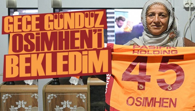 Neslihan Teyze: Gece gündüz Osimhen'i bekledim