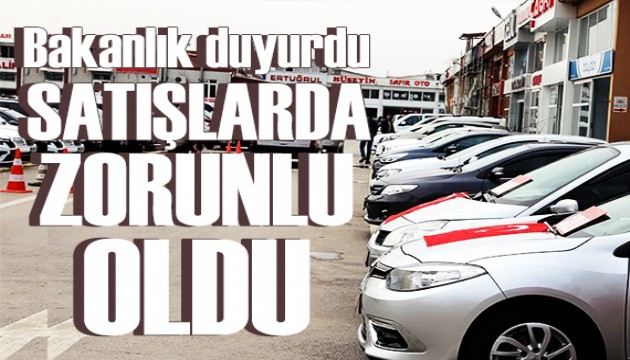 Bakanlık kararı duyurdu: Otomotiv satışlarında zorunlu oldu!