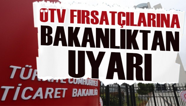 Otomobilde ÖTV fırsatçılarına bakanlıktan uyarı!